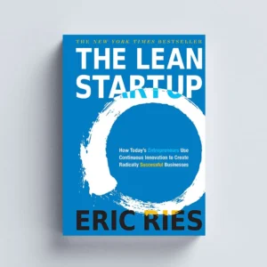 The Lean Startup: How Today’s Entrepreneurs Use Continuous Innovation to Create Radically Successful Businesses